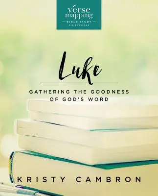 Ghid de studiu biblic Verse Mapping Luke: Adunând bunătatea Cuvântului lui Dumnezeu - Verse Mapping Luke Bible Study Guide: Gathering the Goodness of God's Word