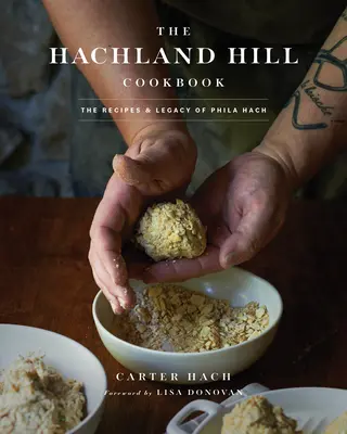 Cartea de bucate Hachland Hill: Rețetele și moștenirea lui Phila Hach - The Hachland Hill Cookbook: The Recipes & Legacy of Phila Hach