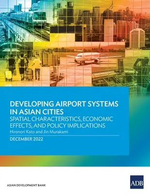 Dezvoltarea sistemelor aeroportuare în orașele asiatice: Caracteristici spațiale, efecte economice și implicații politice - Developing Airport Systems in Asian Cities: Spatial Characteristics, Economic Effects, and Policy Implications