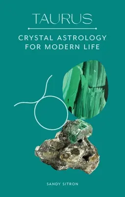 Taur: Astrologie cu cristale pentru o viață modernă - Taurus: Crystal Astrology for Modern Life