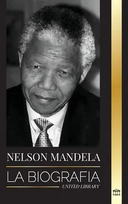 Nelson Mandela: The Biography - De la prizonier la președintele Africii de Sud; O călătorie lungă și dificilă din închisoare - Nelson Mandela: La biografa - De preso a presidente sudafricano; una larga y difcil salida de la crcel