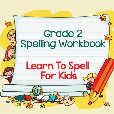 Gradul 2 Spelling Workbook: Învață să scrii pe litere pentru copii (Ortografie și vocabular) - Grade 2 Spelling Workbook: Learn To Spell For Kids (Spelling And Vocabulary)