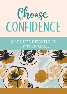 Alege încrederea: Devoțiuni de 3 minute pentru fete adolescente - Choose Confidence: 3-Minute Devotions for Teen Girls
