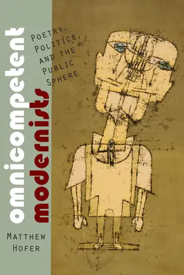 Moderniști omnicompetenți: Poezie, politică și sfera publică - Omnicompetent Modernists: Poetry, Politics, and the Public Sphere