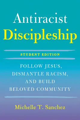 Color-Courageous Discipleship Student Edition: Urmați-L pe Isus, desființați rasismul și construiți o comunitate iubită - Color-Courageous Discipleship Student Edition: Follow Jesus, Dismantle Racism, and Build Beloved Community