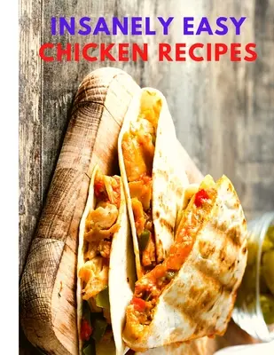 Rețete de pui nespus de ușoare: Plan Quick and Easy Meals, Soups, Chili, Indian, Thai, and More! - Insanely Easy Chicken Recipes: Plan Quick and Easy Meals, Soups, Chili, Indian, Thai, and More!
