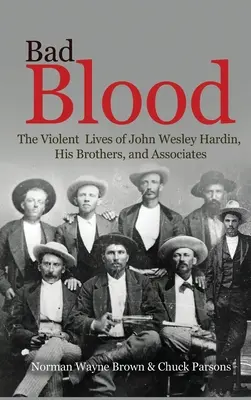 Bad Blood: Viețile violente ale lui John Wesley Hardin, ale fraților săi și ale asociaților - Bad Blood: The Violent Lives of John Wesley Hardin, His Brothers, and Associates