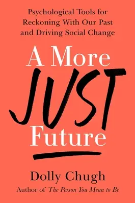 Un viitor mai corect: Instrumente psihologice pentru a ne împăca cu trecutul nostru și pentru a impulsiona schimbarea socială - A More Just Future: Psychological Tools for Reckoning with Our Past and Driving Social Change