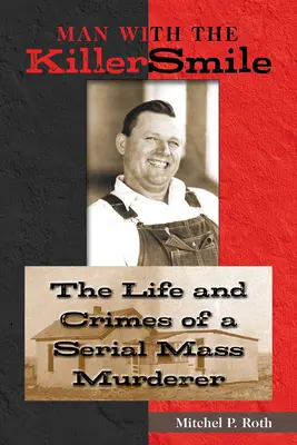 Omul cu zâmbetul ucigaș: The Life and Crimes of a Serial Mass Murderer Volume 13 - Man with the Killer Smile: The Life and Crimes of a Serial Mass Murderer Volume 13