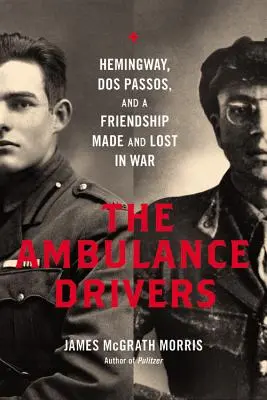 Șoferi de ambulanță: Hemingway, DOS Passos, și o prietenie făcută și pierdută în război - Ambulance Drivers: Hemingway, DOS Passos, and a Friendship Made and Lost in War