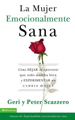Femeia sănătoasă emoțional: Cum să nu mai pretinzi că totul este bine și să experimentezi o schimbare în viață = Emotionally Healthy Woman - La Mujer Emocionalmente Sana: Cmo Dejar de Aparentar Que Todo Marcha Bien Y Experimentar Un Cambio de Vida = Emotionally Healthy Woman
