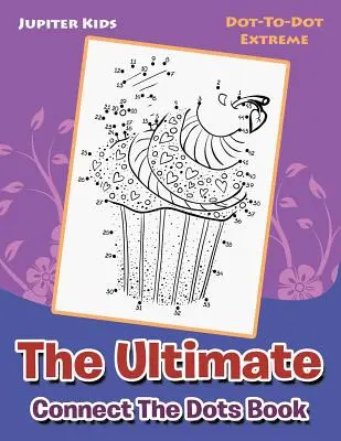 Cartea Ultimate Connect The Dots: Dot-To-Dot Extreme - The Ultimate Connect The Dots Book: Dot-To-Dot Extreme