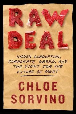 Raw Deal: Corupția ascunsă, lăcomia corporațiilor și lupta pentru viitorul cărnii - Raw Deal: Hidden Corruption, Corporate Greed, and the Fight for the Future of Meat