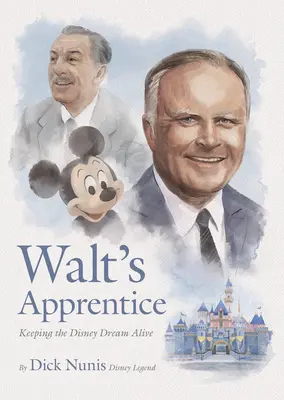 Ucenicul lui Walt: Menținerea în viață a visului Disney - Walt's Apprentice: Keeping the Disney Dream Alive