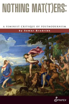 Nothing Mat(t)Ers: O critică feministă a postmodernismului - Nothing Mat(t)Ers: A Feminist Critique of Postmodernism