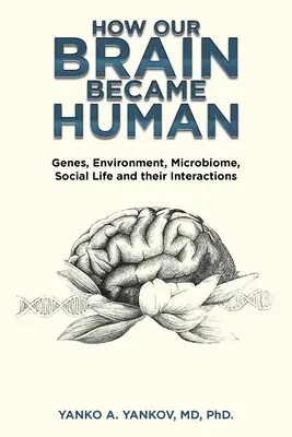 Cum a devenit creierul nostru uman: Genele, mediul, microbiomul, viața socială și interacțiunile lor - How Our Brain Became Human: Genes, Environment, Microbiome, Social Life and Their Interactions