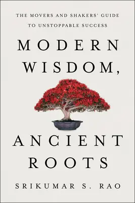 Înțelepciune modernă, rădăcini străvechi: The Movers and Shakers' Guide to Unstoppable Success - Modern Wisdom, Ancient Roots: The Movers and Shakers' Guide to Unstoppable Success