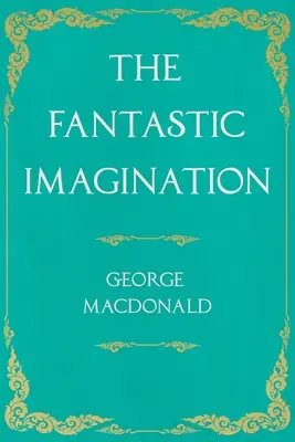 Imaginația fantastică: Cu o introducere de G. K. Chesterton - The Fantastic Imagination: With an Introduction by G. K. Chesterton