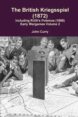 The British Kriegsspiel (1872) inclusiv Rusi's Polemos (1888) Early Wargames Volume 2 - The British Kriegsspiel (1872) Including Rusi's Polemos (1888) Early Wargames Volume 2