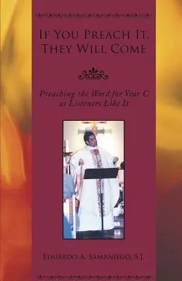 If You Preach It, They Will Come: Predicarea Cuvântului pentru Anul C așa cum le place ascultătorilor - If You Preach It, They Will Come: Preaching the Word for Year C as Listeners Like It