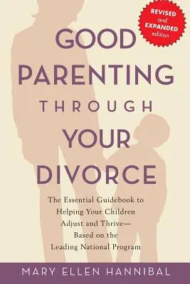 Parenting bun în timpul divorțului: The Essential Guidebook to Helping Your Children Adjust and Thrive (Ghidul esențial pentru a vă ajuta copiii să se adapteze și să prospere) bazat pe cel mai important program național - Good Parenting Through Your Divorce: The Essential Guidebook to Helping Your Children Adjust and Thrive Based on the Leading National Program