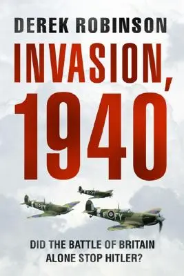 Invazia, 1940: Bătălia din Marea Britanie l-a oprit singură pe Hitler? - Invasion, 1940: Did the Battle of Britain Alone Stop Hitler?