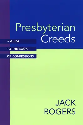 Crezurile prezbiteriene: Un ghid pentru Cartea Confesiunilor (A Guide to the Book of Confessions) - Presbyterian Creeds: A Guide to the Book of Confessions