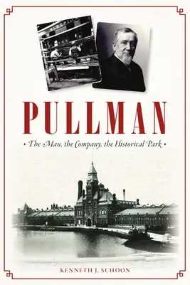 Pullman: omul, compania, parcul istoric - Pullman: The Man, the Company, the Historical Park
