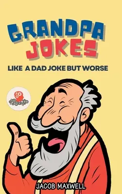 Glume despre bunici: Ca o glumă tată, dar mai rău. Carte de glume cu amprentă mare pentru adulți Curată, glume amuzante pentru vârstnici - Grandpa Jokes: Like a Dad Joke but Worse. Large Print Joke Book for Adults Clean, Senior Citizen Funny Jokes
