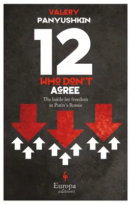 Doisprezece care nu sunt de acord: Bătălia pentru libertate în Rusia lui Putin - Twelve Who Don't Agree: The Battle for Freedom in Putin's Russia