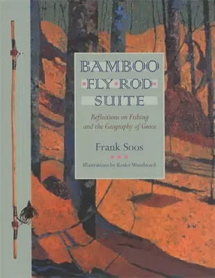 Bamboo Fly Rod Suite: Reflecții despre pescuit și geografia harului - Bamboo Fly Rod Suite: Reflections on Fishing and the Geography of Grace