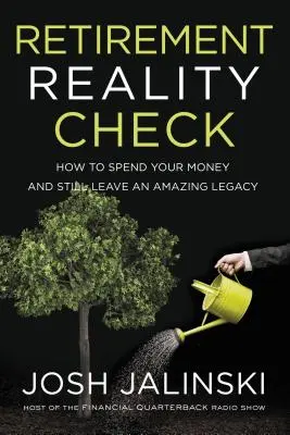 Retirement Reality Check: Cum să vă cheltuiți banii și să lăsați totuși o moștenire uimitoare - Retirement Reality Check: How to Spend Your Money and Still Leave an Amazing Legacy