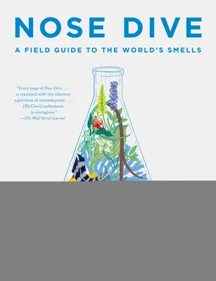 Nose Dive: Un ghid de teren pentru mirosurile lumii - Nose Dive: A Field Guide to the World's Smells