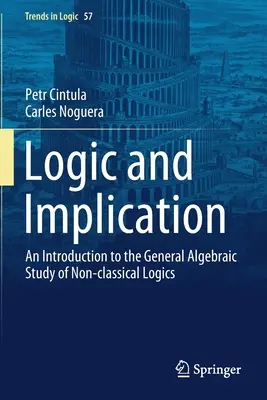 Logică și implicare: O introducere în studiul algebric general al logicii neclasice - Logic and Implication: An Introduction to the General Algebraic Study of Non-Classical Logics