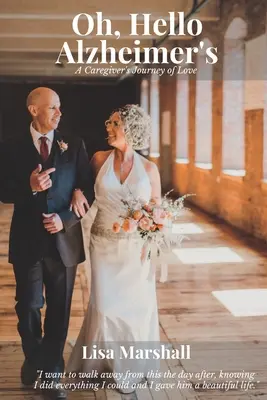 Oh, bună ziua Alzheimer: Călătoria de dragoste a unui îngrijitor - Oh, Hello Alzheimer's: A Caregiver's Journey of Love