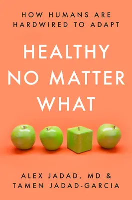 Sănătos indiferent de situație: Cum sunt oamenii programați să se adapteze - Healthy No Matter What: How Humans Are Hardwired to Adapt