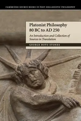 Platonist Philosophy 80 BC to Ad 250: O introducere și o colecție de surse în traducere - Platonist Philosophy 80 BC to Ad 250: An Introduction and Collection of Sources in Translation