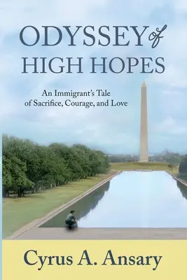 Odiseea marilor speranțe: Povestea unui imigrant despre sacrificiu, curaj și iubire - Odyssey of High Hopes: An Immigrant's Tale of Sacrifice, Courage, and Love