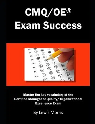 Succes la examenul Cmq/OE: Stăpânește vocabularul cheie al examenului Certified Manager of Quality/ Organizational Excellence - Cmq/OE Exam Success: Master the Key Vocabulary of the Certified Manager of Quality/ Organizational Excellence Exam