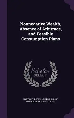 Bunăstare ne-negativă, absența arbitrajului și planuri de consum fezabile - Nonnegative Wealth, Absence of Arbitrage, and Feasible Consumption Plans