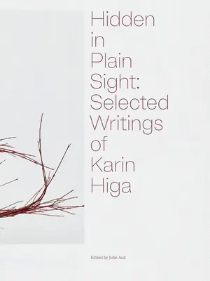 Ascuns în văzul tuturor: Scrieri selectate de Karin Higa - Hidden in Plain Sight: Selected Writings of Karin Higa