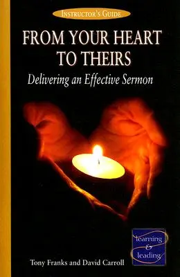 From Your Heart to Theirs Instructor's Guide: Livrarea unei predici eficiente - From Your Heart to Theirs Instructor's Guide: Delivering an Effective Sermon