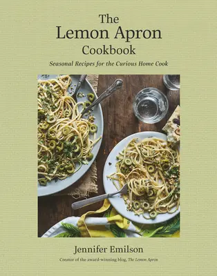 Cartea de bucate The Lemon Apron Cookbook: Rețete de sezon pentru bucătarii curioși - The Lemon Apron Cookbook: Seasonal Recipes for the Curious Home Cook