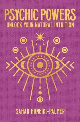 Puterile psihice: Descoperă-ți intuiția naturală - Psychic Powers: Unlock Your Natural Intuition
