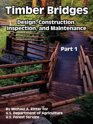 Poduri din lemn: Proiectare, construcție, inspecție și întreținere (prima parte) - Timber Bridges: Design, Construction, Inspection, and Maintenance (Part One)