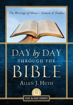 Zi de zi prin Biblie: Scrierile lui Moise - Geneza și Exodul - Day by Day Through the Bible: The Writings of Moses - Genesis & Exodus