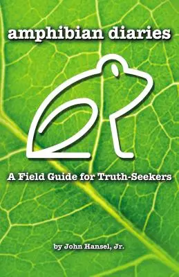 Jurnale de amfibieni: Un ghid de teren pentru căutătorii de adevăr - Amphibian Diaries: A Field Guide for Truth-Seekers