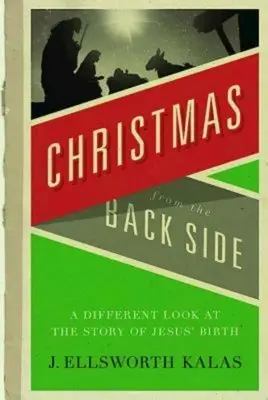 Crăciunul din spate: O privire diferită asupra poveștii Nașterii lui Iisus - Christmas from the Back Side: A Different Look at the Story of Jesus Birth
