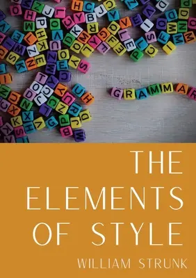 Elementele de stil: Un ghid de stil de scriere în limba engleză americană în numeroase ediții care cuprinde opt reguli elementare de utilizare, zece reguli elementare de - The Elements of Style: An American English writing style guide in numerous editions comprising eight elementary rules of usage, ten elementar