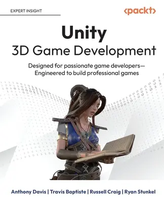 Unity 3D Game Development: Conceput pentru dezvoltatorii pasionați de jocuri Conceput pentru a construi jocuri profesionale - Unity 3D Game Development: Designed for passionate game developers Engineered to build professional games